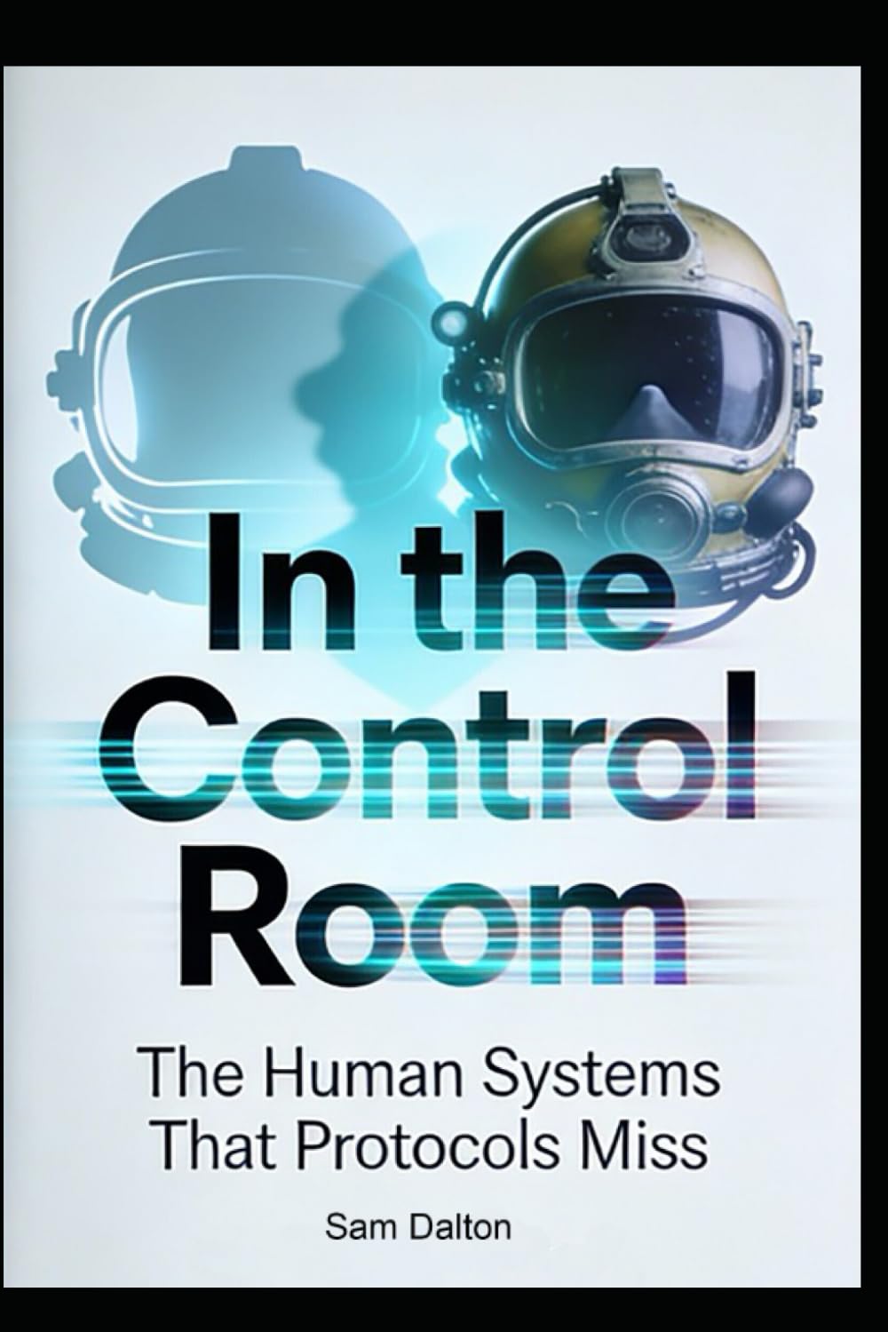 In the Control Room: The Human Systems That Protocols Miss: What Actually Keeps Divers Alive When Compliance Is Not Enough