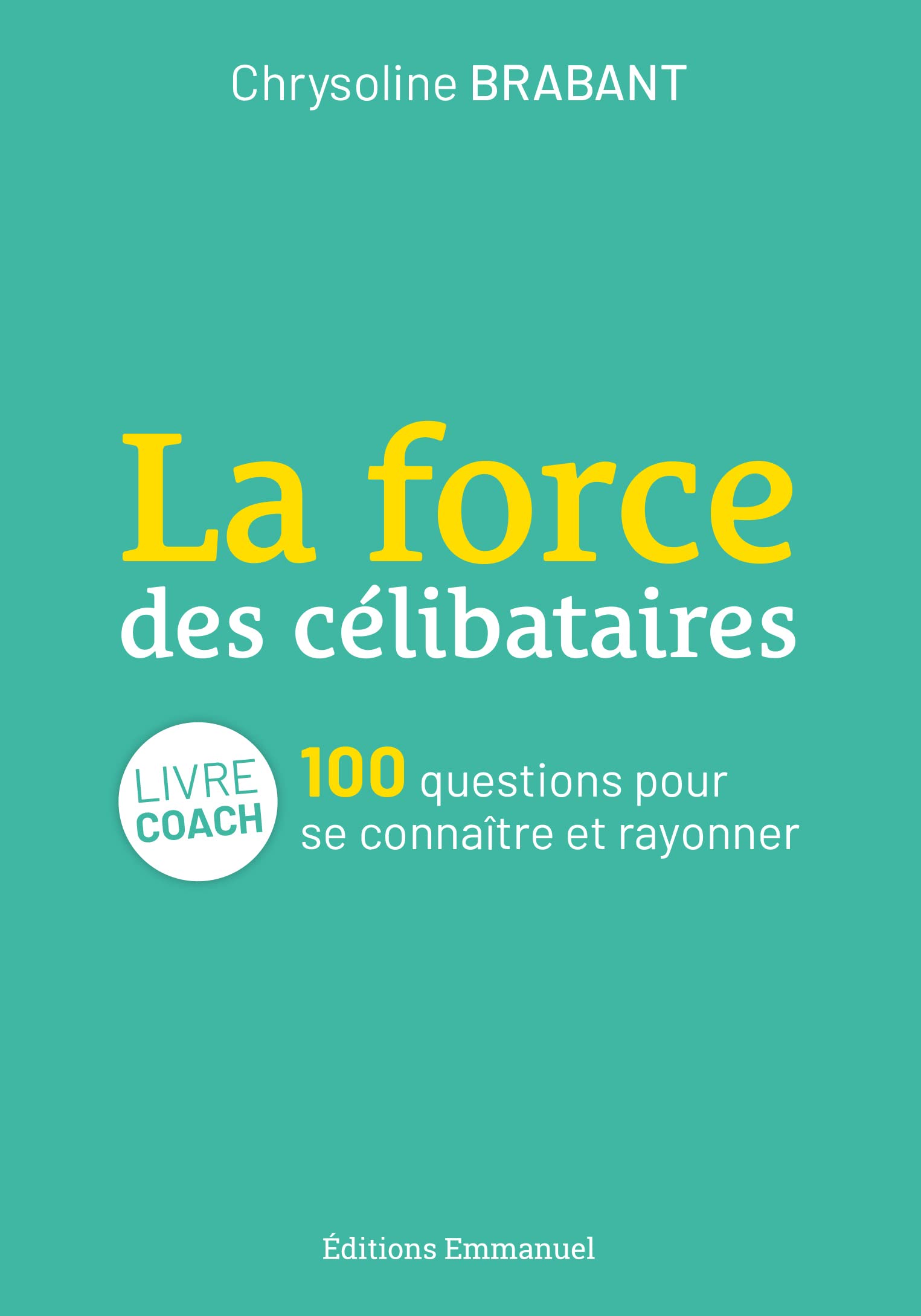 La force des célibataires: 100 questions pour se connaître et rayonner (French Edition)