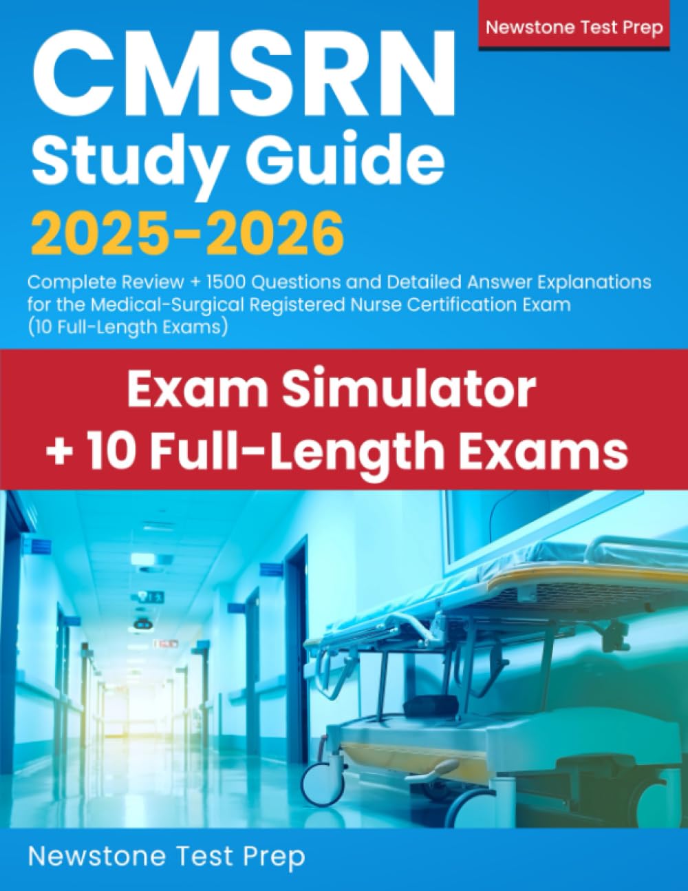 CMSRN Study Guide 2025-2026: Complete Review + 1500 Questions and Detailed Answer Explanations for the Medical-Surgical Registered Nurse Certification Exam (10 Full-Length Exams)