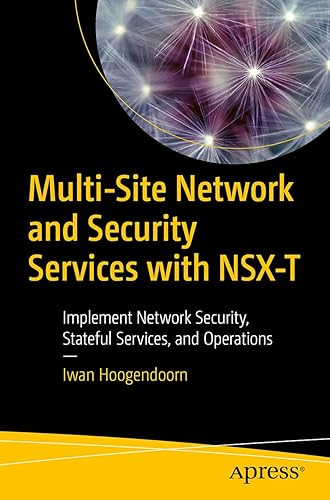 Multi-Site Network and Security Services with NSX-T: Implement Network Security, Stateful Services, and Operations