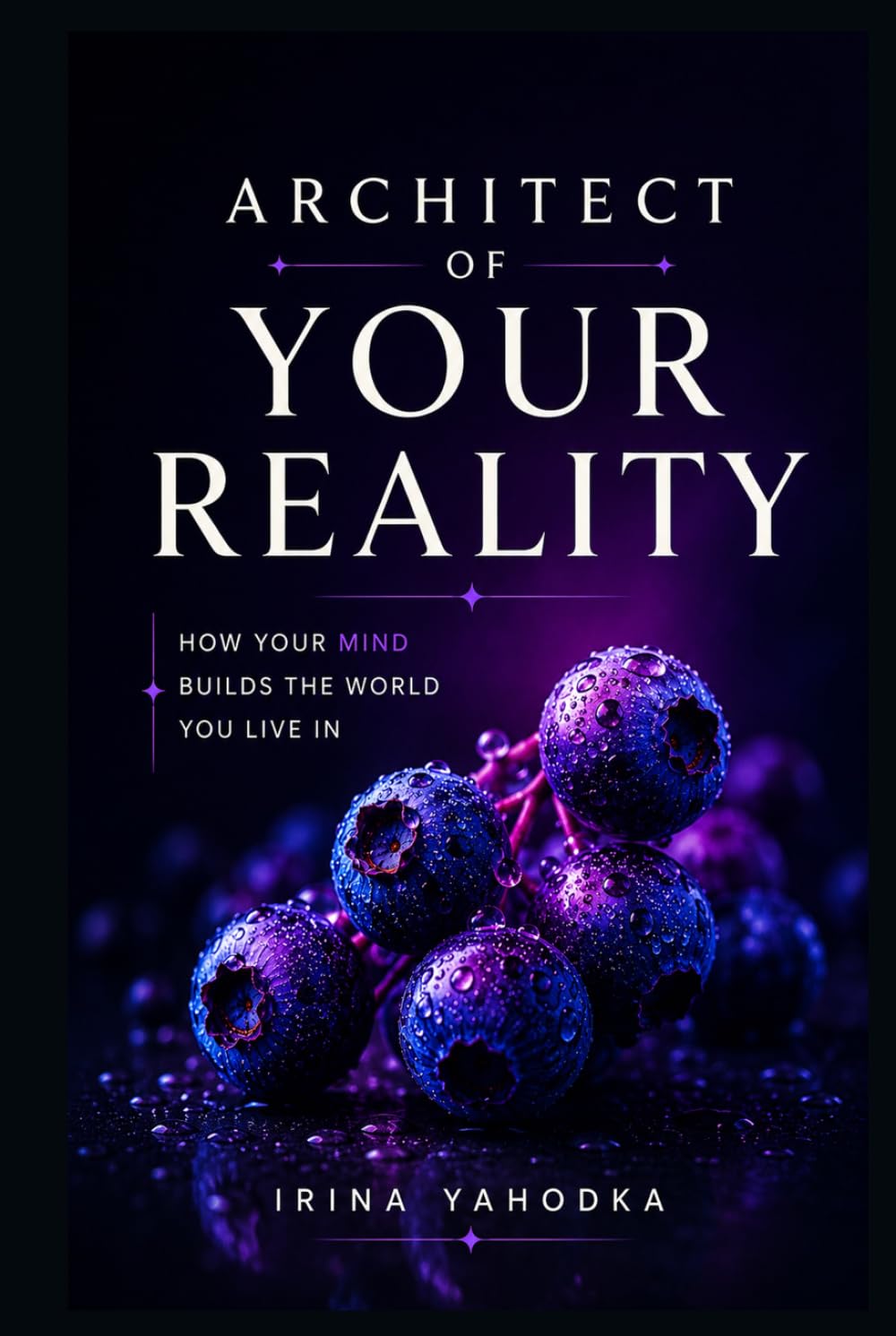 Architect of Your Reality: How Your Mind Builds the World You Live In (REALITY ARCHITECT)