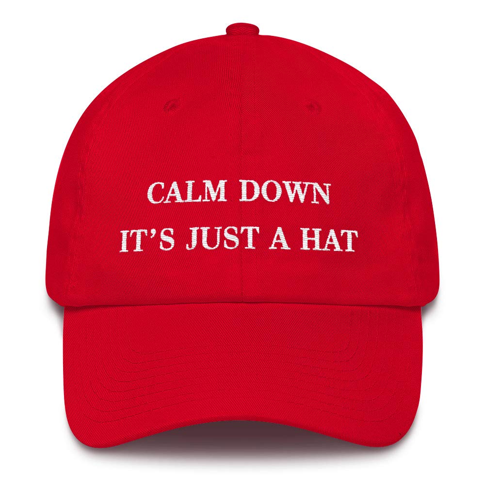 Calm Down It's Just A Hat (Embroidered Cotton Dad Cap) MAGA Red Hat Parody - Made in USA
