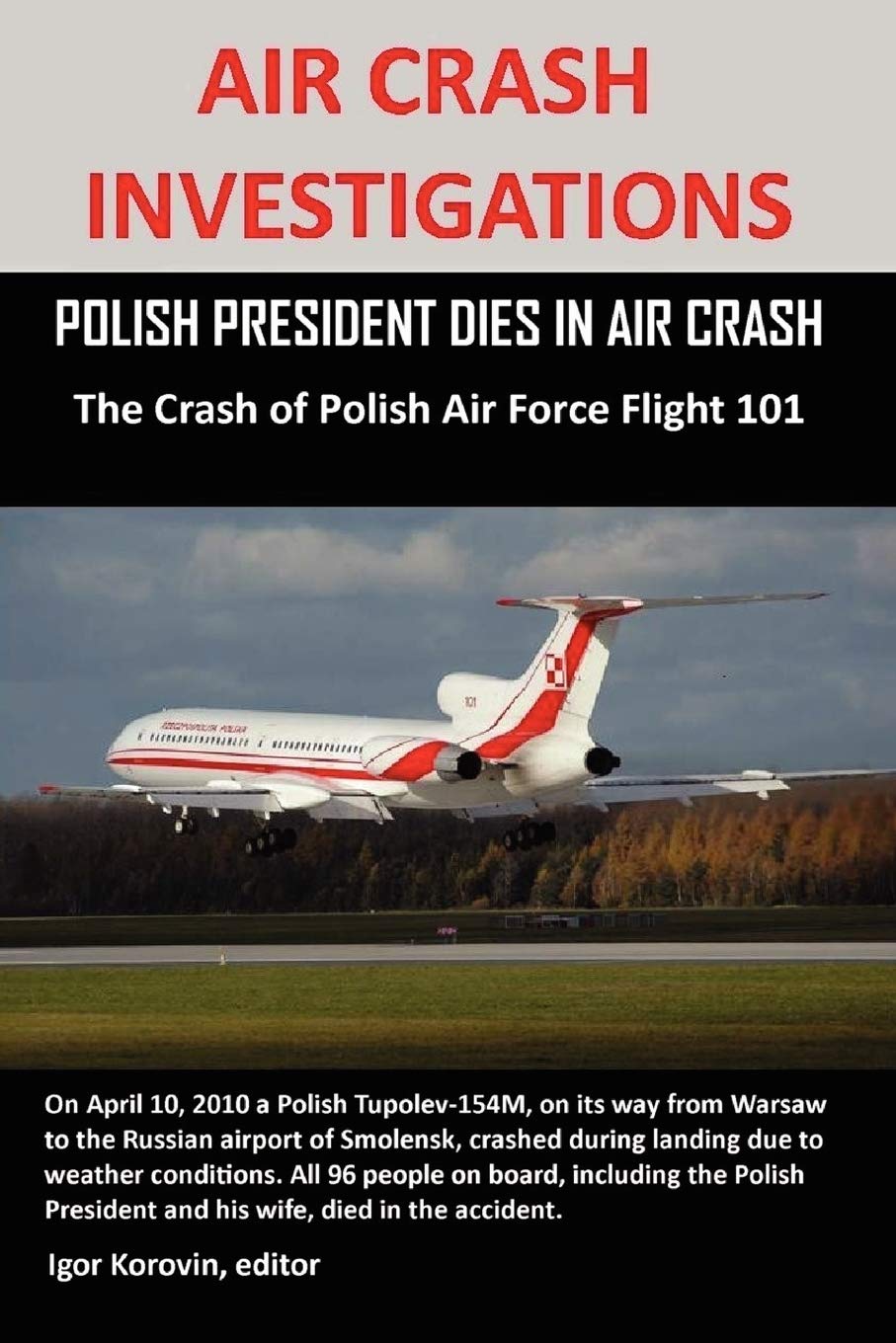 AIR CRASH INVESTIGATIONS: POLISH PRESIDENT DIES IN AIR CRASH The Crash of Polish Air Force Flight 101