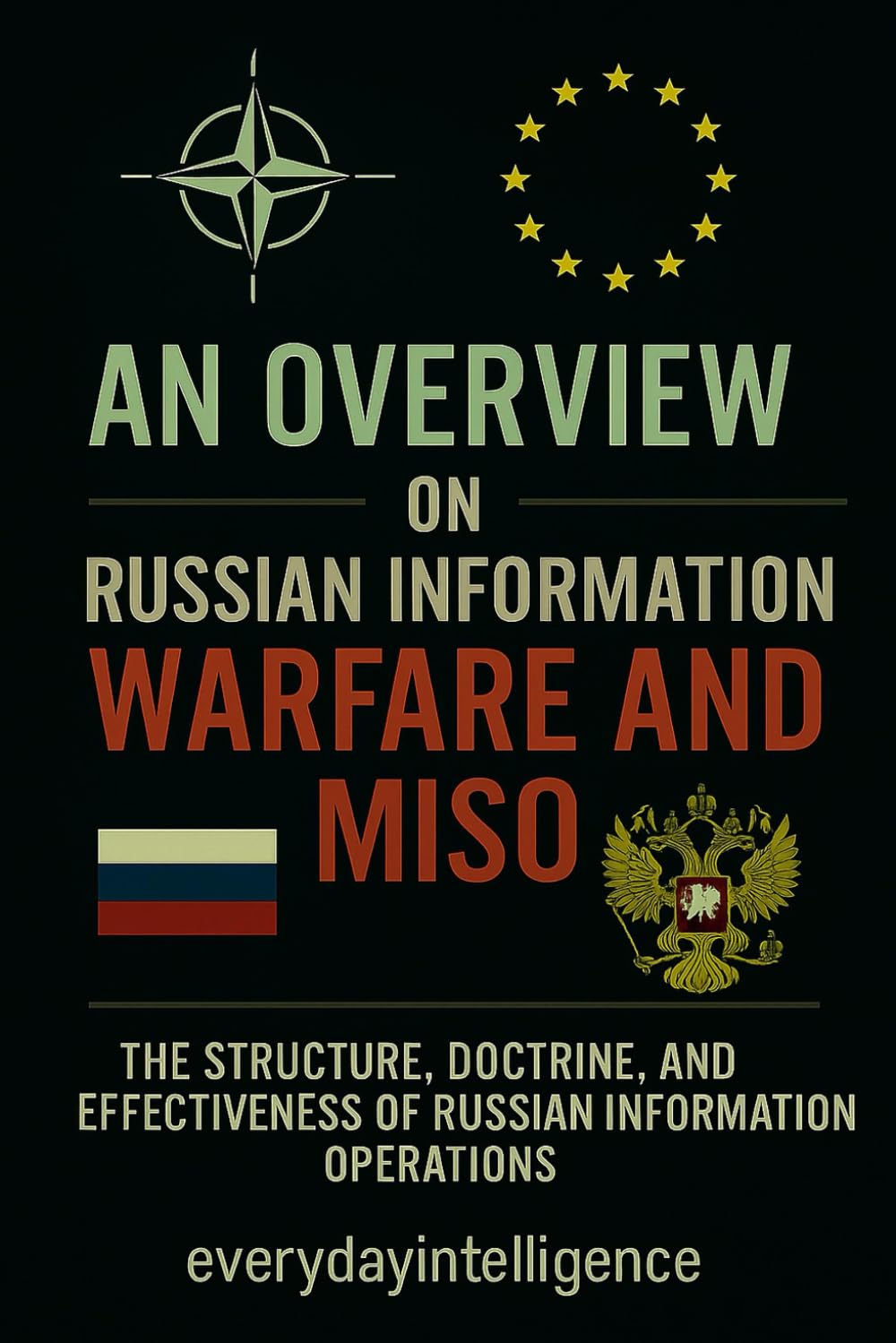 AN OVERWIEW ON RUSSIAN INFORMATION WARFARE AND MISO: The Structure, Doctrine and Effectiveness of Russian Information Operations