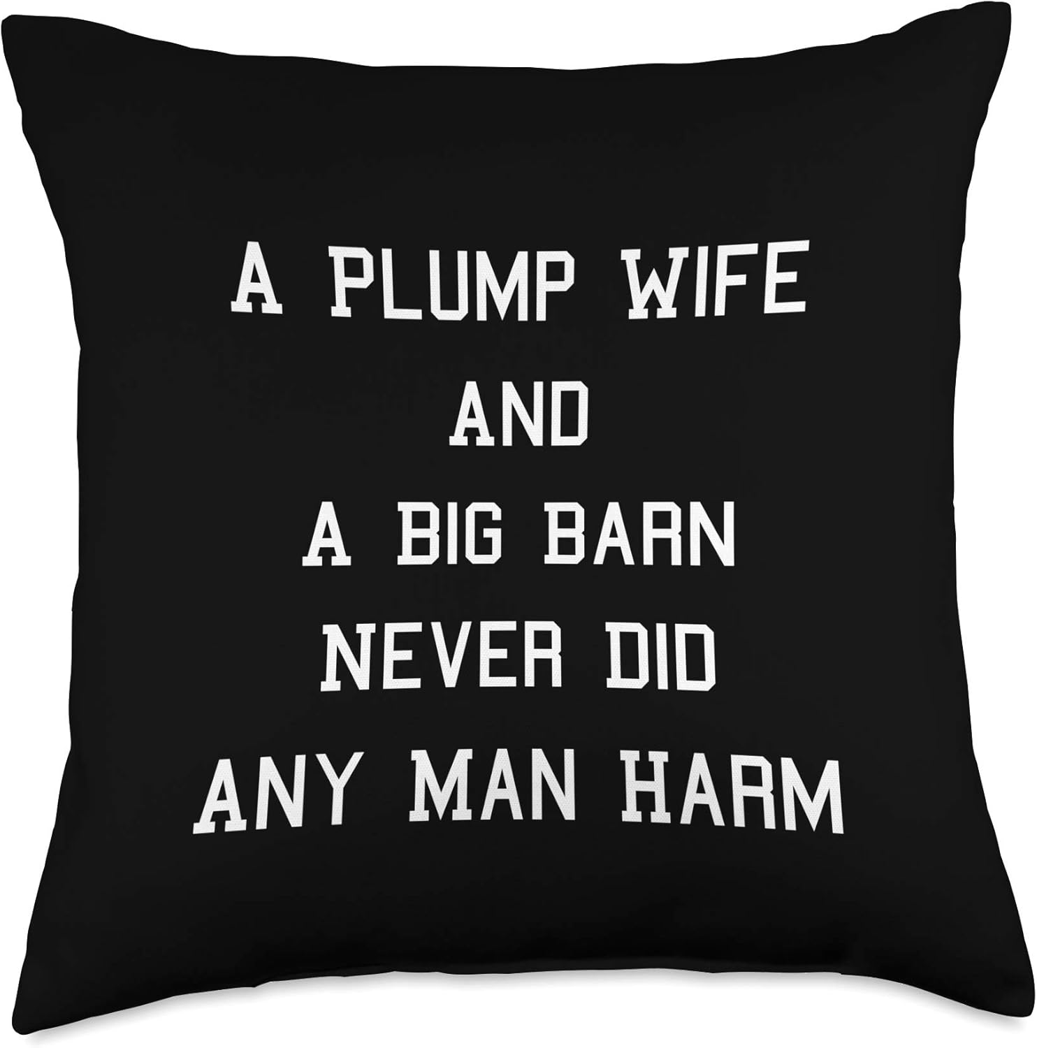 A Plump Wife And A Big Barn Never Did Any Man Harm Throw Pillow