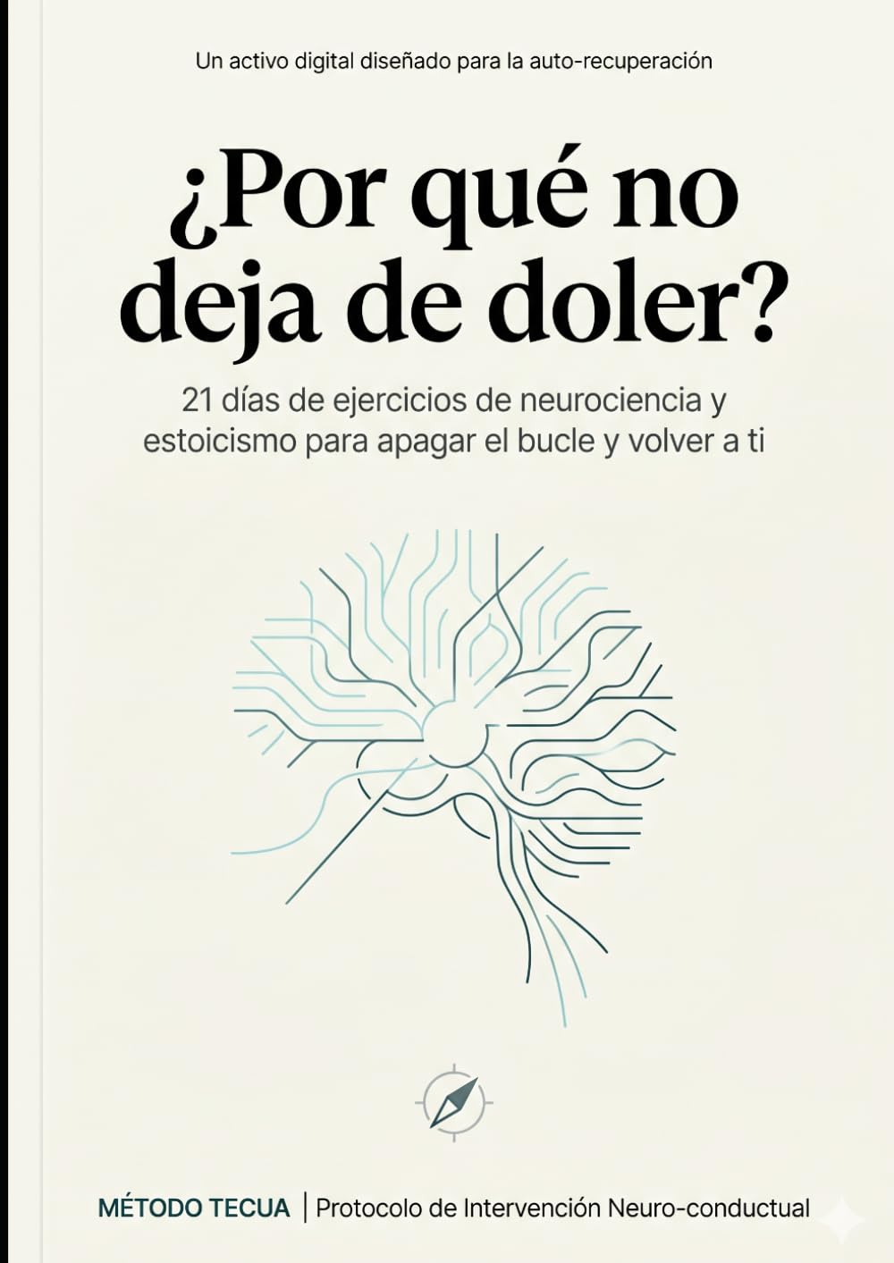 ¿Por qué no deja de doler?: 21 días de intervención neuro-conductual para recuperar tu autonomía tras la ruptura