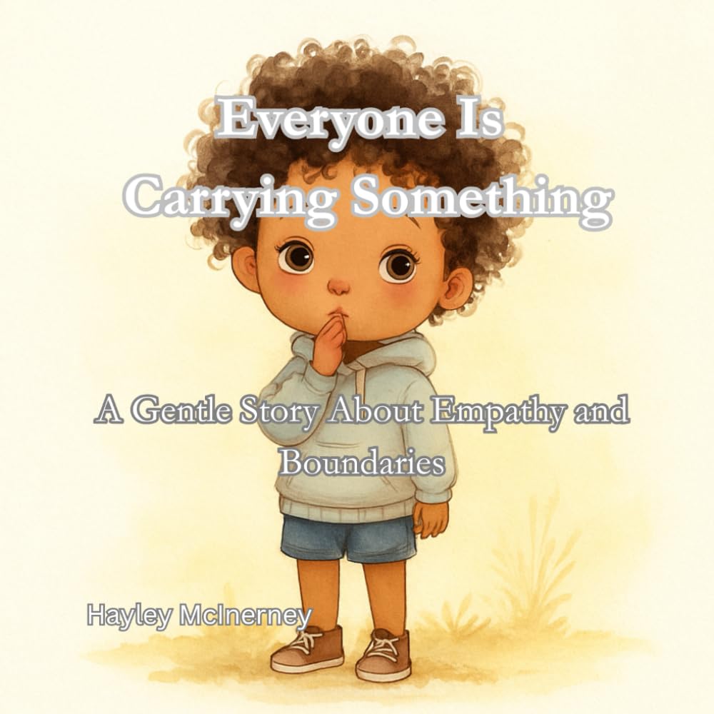 Everyone Is Carrying Something: A Gentle Story About Empathy and Boundaries