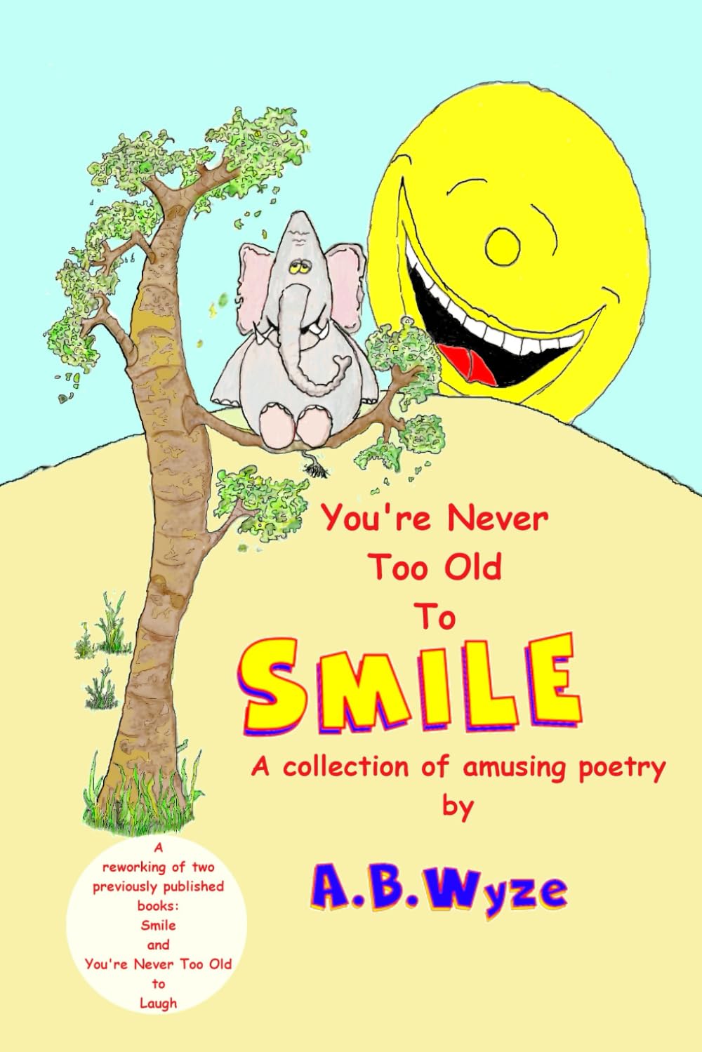 You're Never Too Old to Smile: A reworking of two earlier books. See Cover