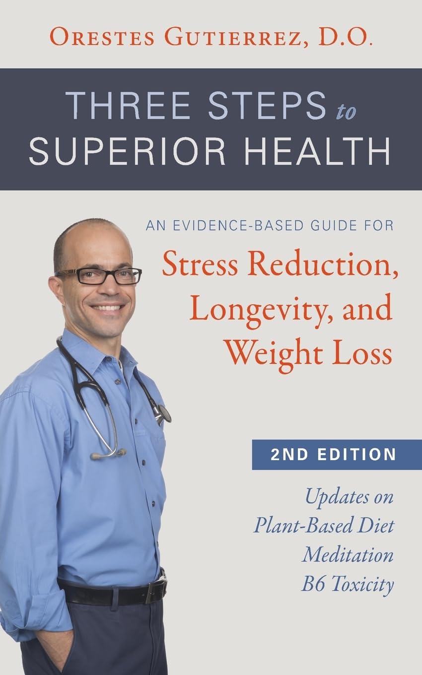 Three Steps to Superior Health: An Evidence-Based Guide for Stress Reduction, Longevity, and Weight Loss
