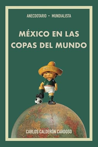 ANECDOTARIO MUNDIALISTA: MÉXICO EN LAS COPAS DEL MUNDO (Spanish Edition)