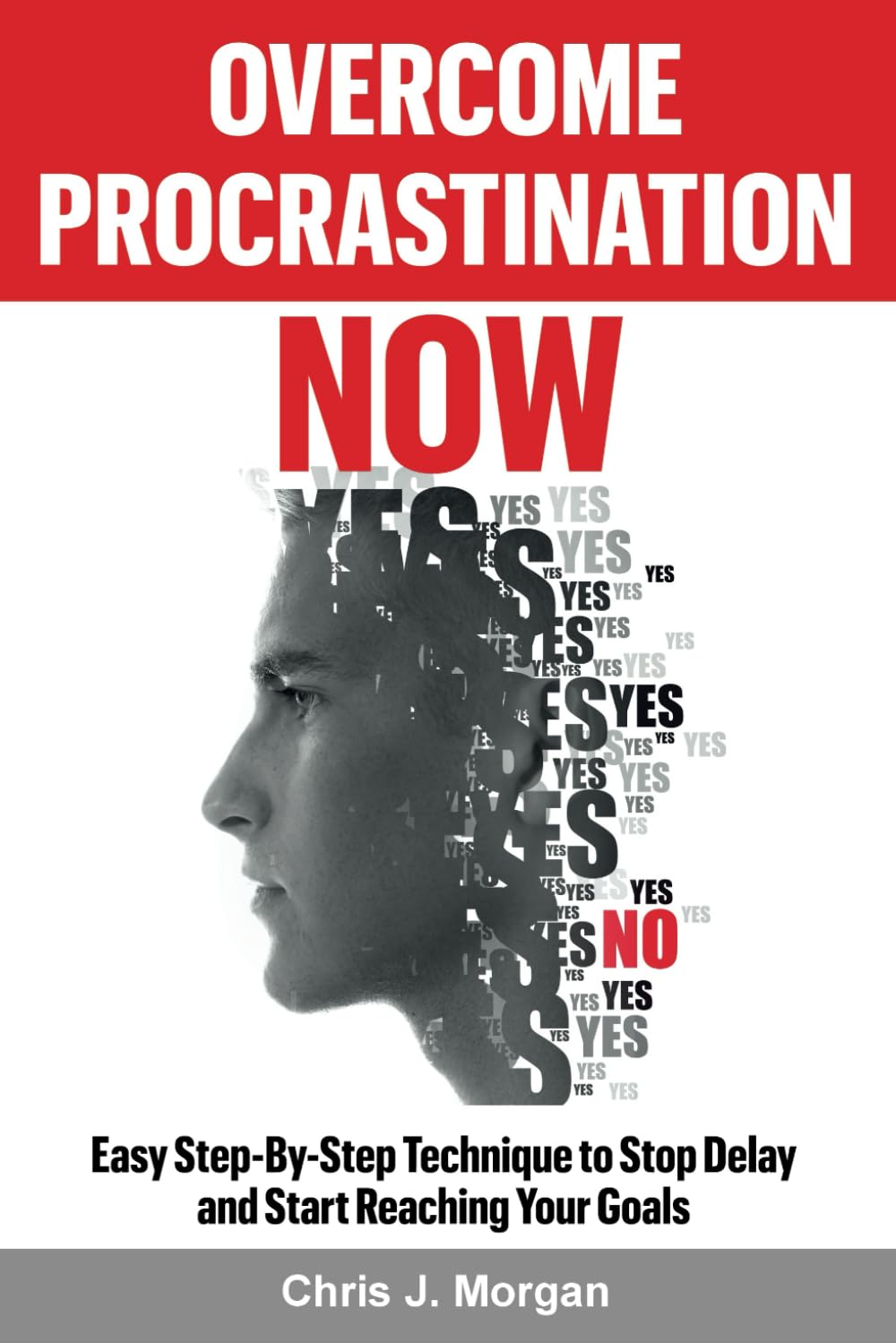Overcome Procrastination Now: Easy Step-By-Step Technique to Stop Delay and Start Reaching Your Goals