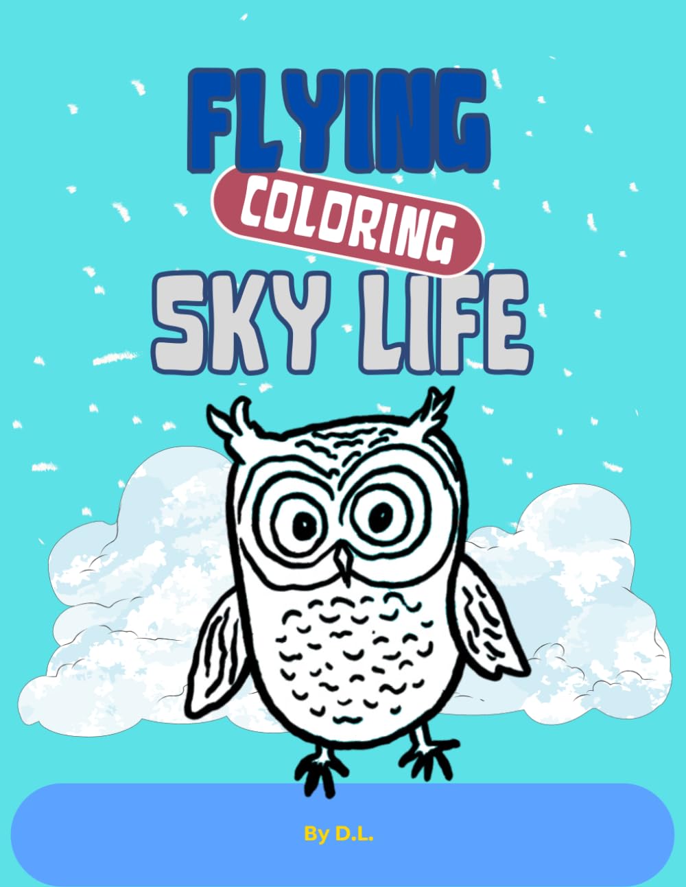 Flying Sky Life Coloring Book for Kids Ages 4-8: Fun Air Adventure with Birds, Butterflies, Bats, Dragonflies and Flying Creatures for Preschool and Kindergarten Children
