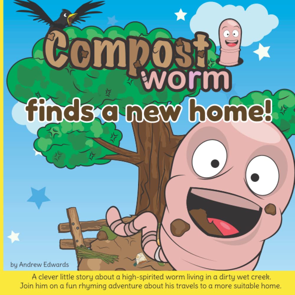 Compost worm finds a new home: Sustainability (Compost Worm: Sustainable life stories for children)