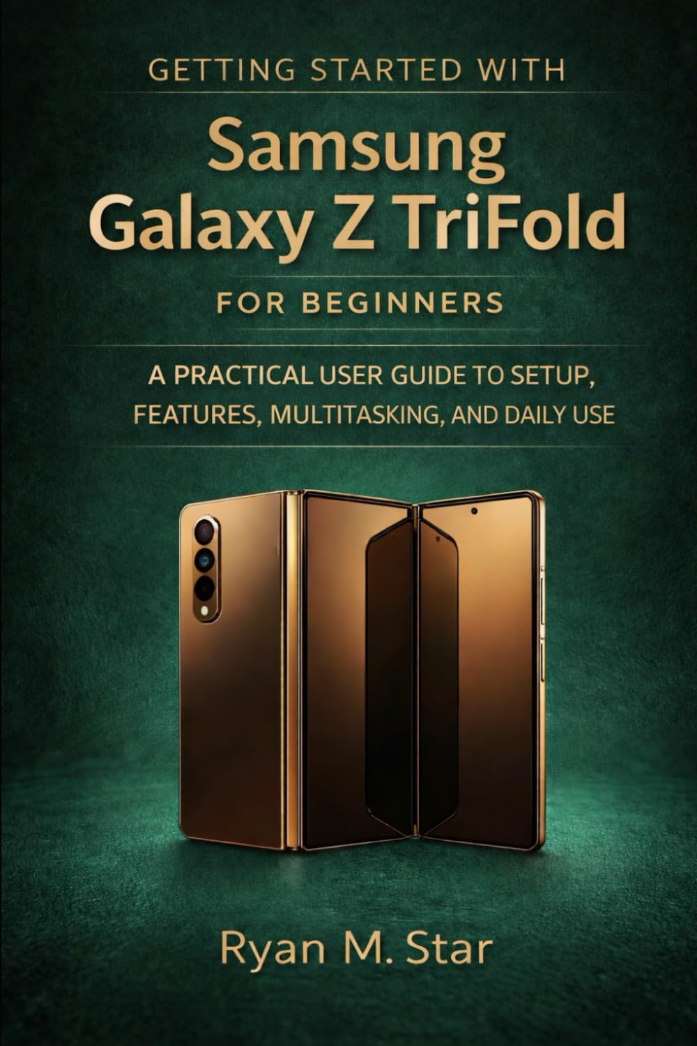 Getting Started with Samsung Galaxy Z TriFold for Beginners: A Practical User Guide to Setup, Features, Multitasking, and Daily Use