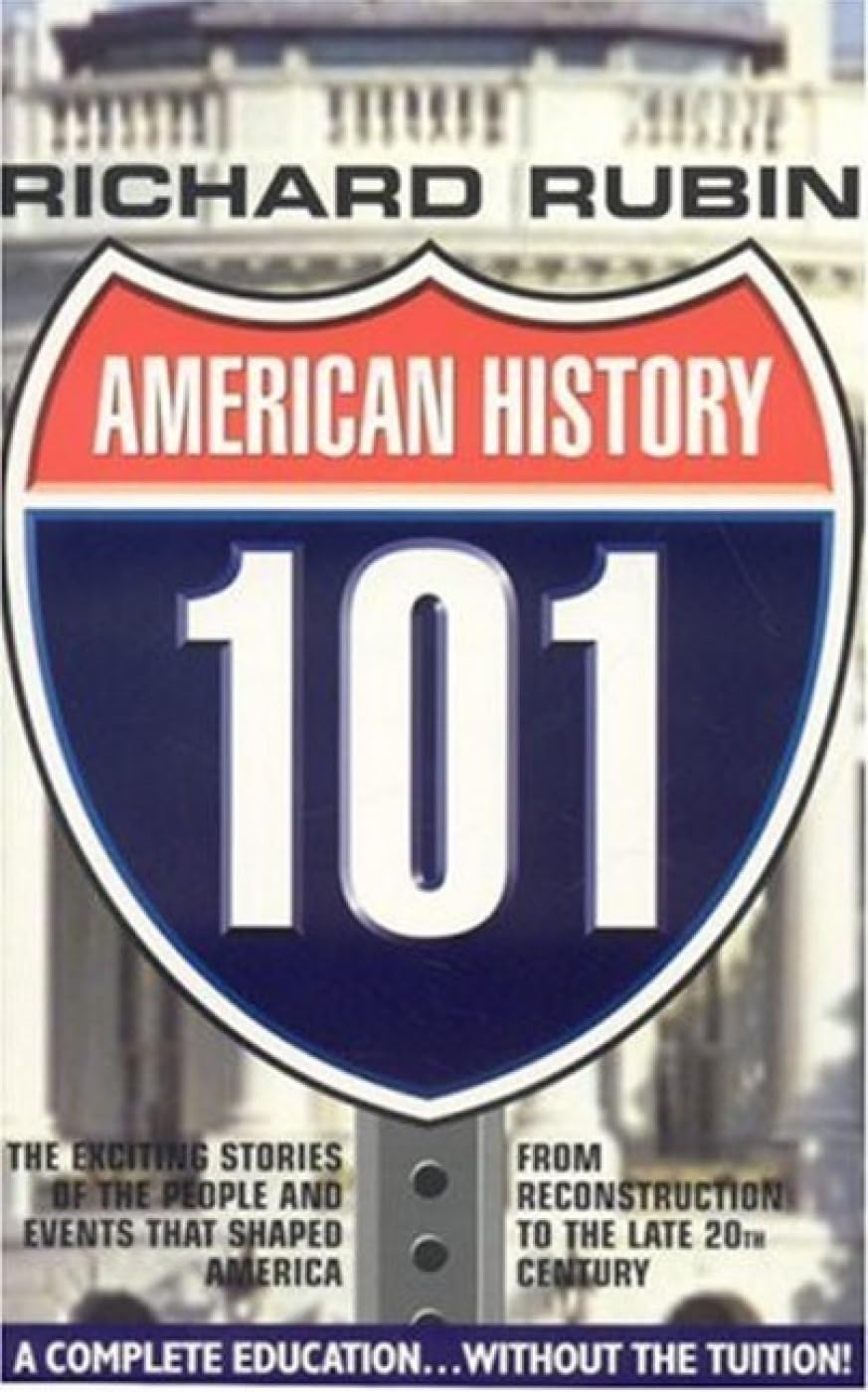 American History 101: From the Civil War to the End of the 20th Century: The Exciting Stories of the People and Events That Shaped America from Reconstruction to the Late 20th Century