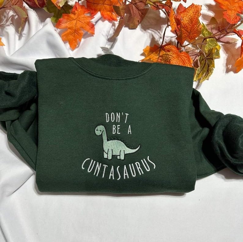 Don't be a cuntasaurus embroidered sweatshirt, Funny Dinosaur embroidered crewneck, Funny gift for her2