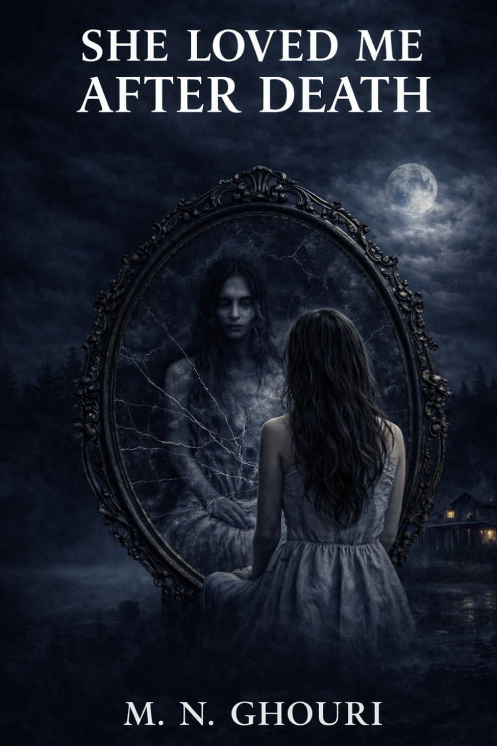 She Loved Me After Death: A Gothic Romantic Horror Novel of Obsession, Guilt, and a Love That Refused to Die