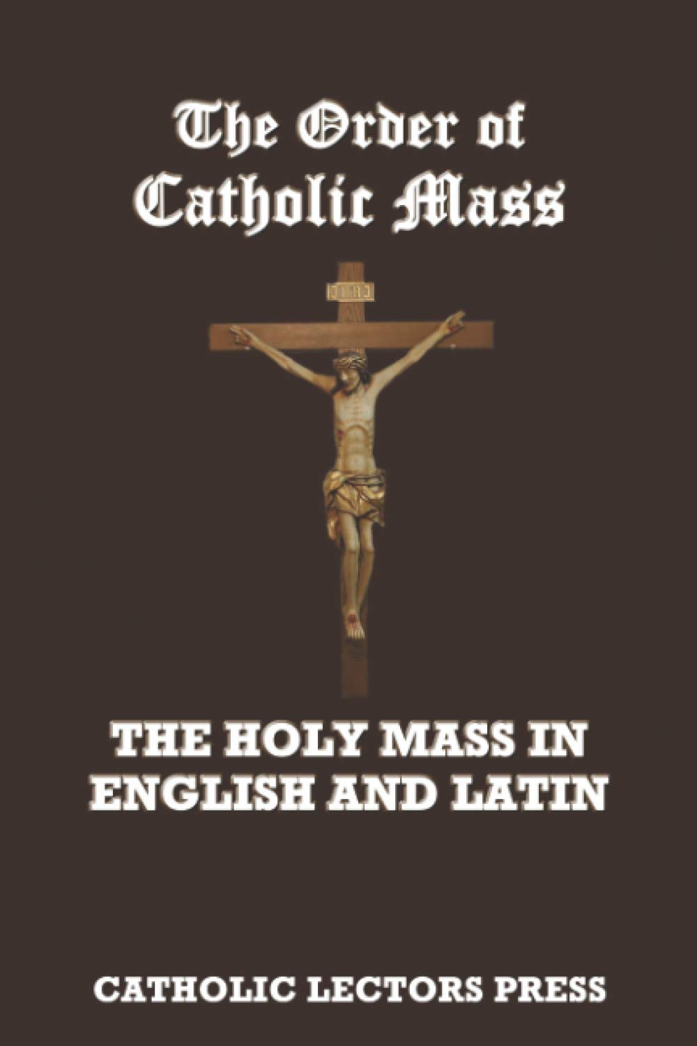 THE ORDER OF CATHOLIC MASS: The Holy Mass in English and Latin