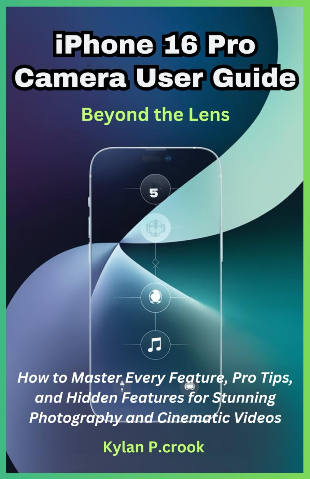iPhone 16 Pro Camera User Guide: Beyond the Lens: How to Master Every Feature, Pro Tips, and Hidden Functions for Stunning Photography and Cinematic ... TECH, AI, GADGET REVIEW AND GUIDE BOOK)