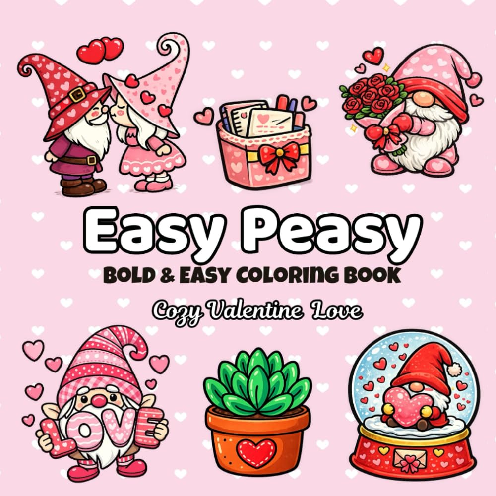Cozy Valentine Love Gnomes: Easy Peasy Bold & Easy Coloring Book with 50+ Cute Valentine Gnome Pages for Adults, Teens & Seniors — Hearts, Roses & Sweet Designs for Relaxation