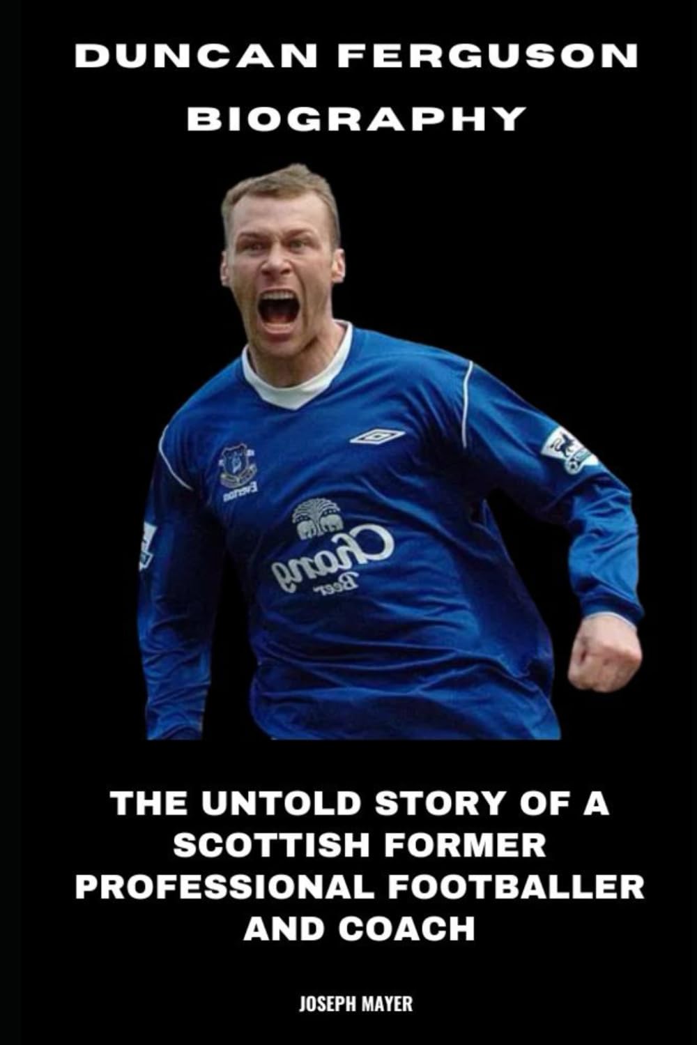 Duncan Ferguson Biography: The Untold Story of a Scottish former Professional Footballer and Coach