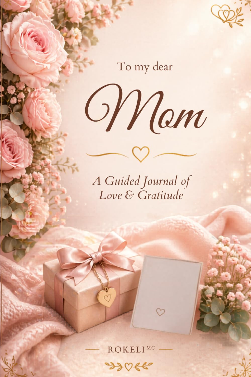 To My Dear Mom: A Love & Gratitude Journal — A Meaningful Gift for Mom from Daughter