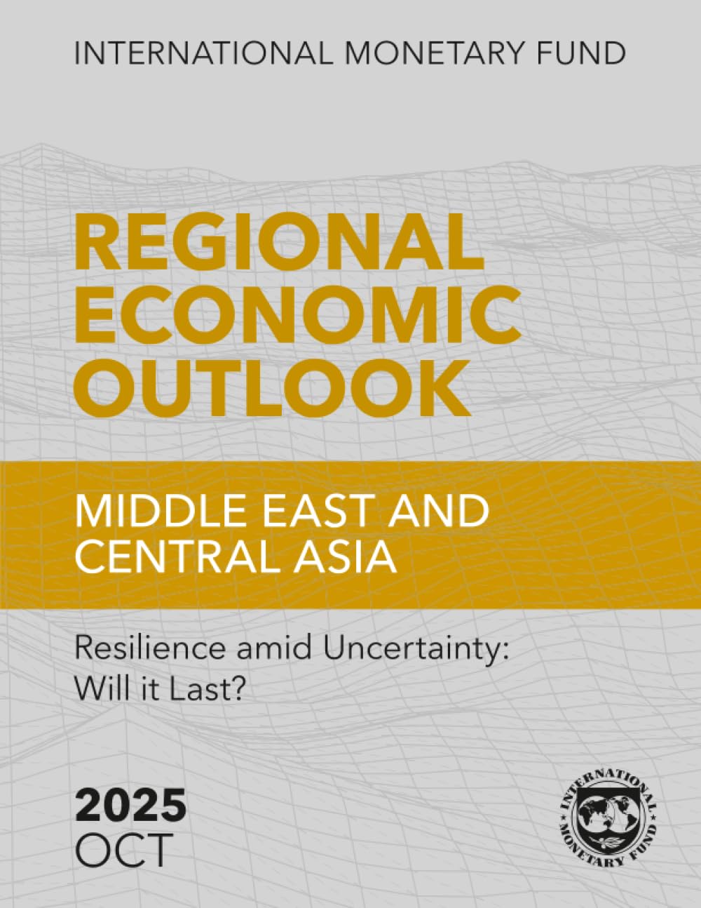 Regional Economic Outlook: Middle East and Central Asia, October 2025: Resilience amid Uncertainty: Will it Last?