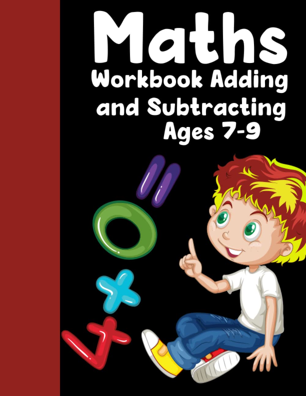 Maths Workbook Adding and Subtracting Ages 7-9: Addition and Subtraction Practice Workbook Grade 2 With Answer Key (Ages 7-9) (Gift Idea for Girls and Boys)