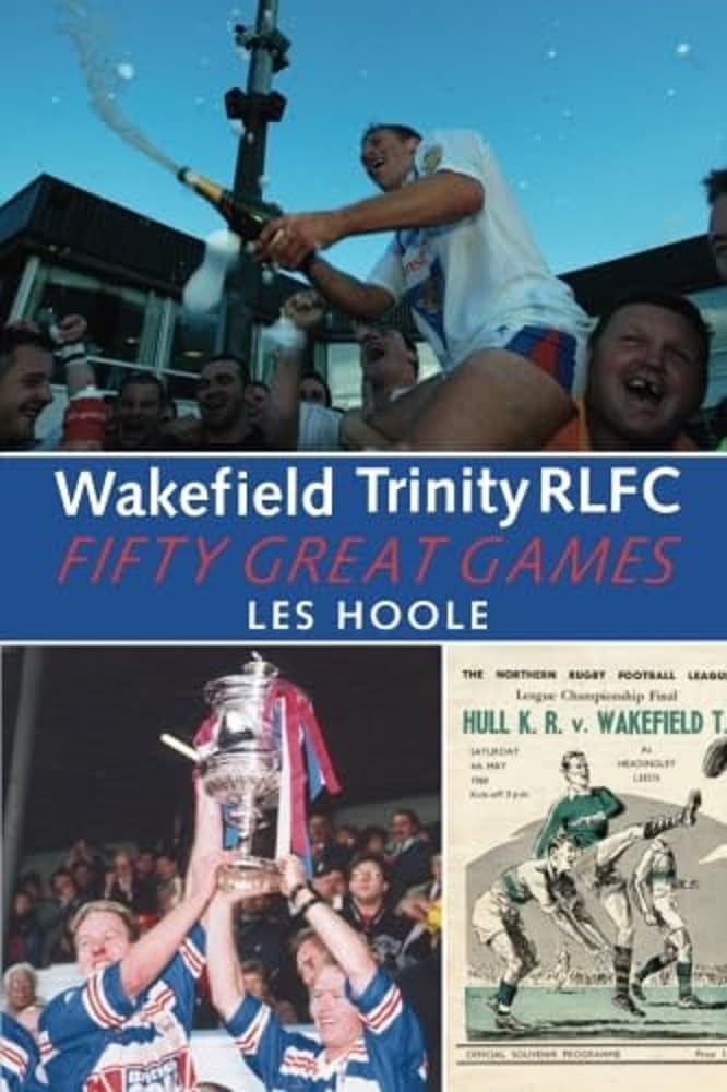Wakefield Trinity RLFC 50 Greatest Games