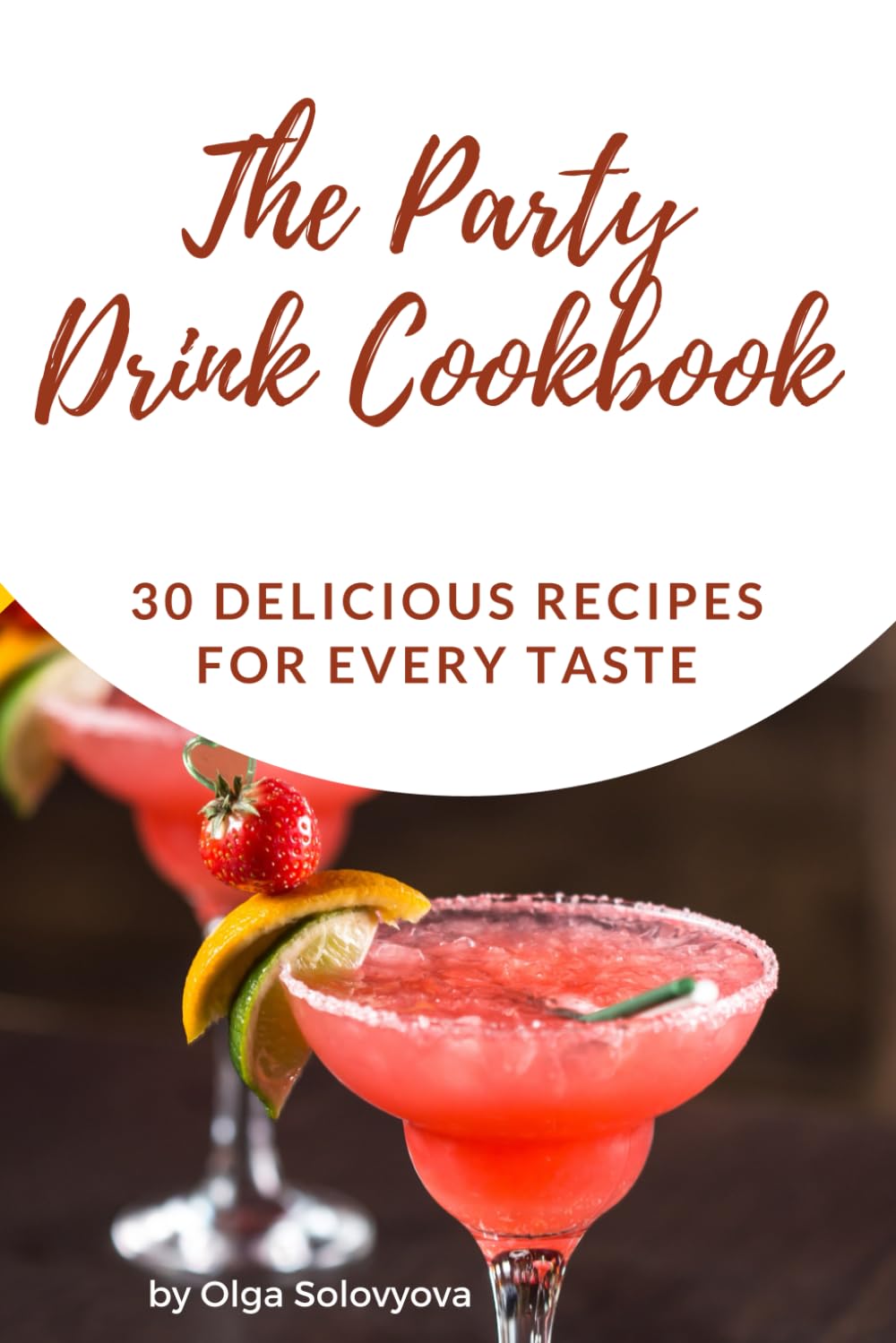 The Party Drink Cookbook: 30 Delicious Recipes for Every Taste