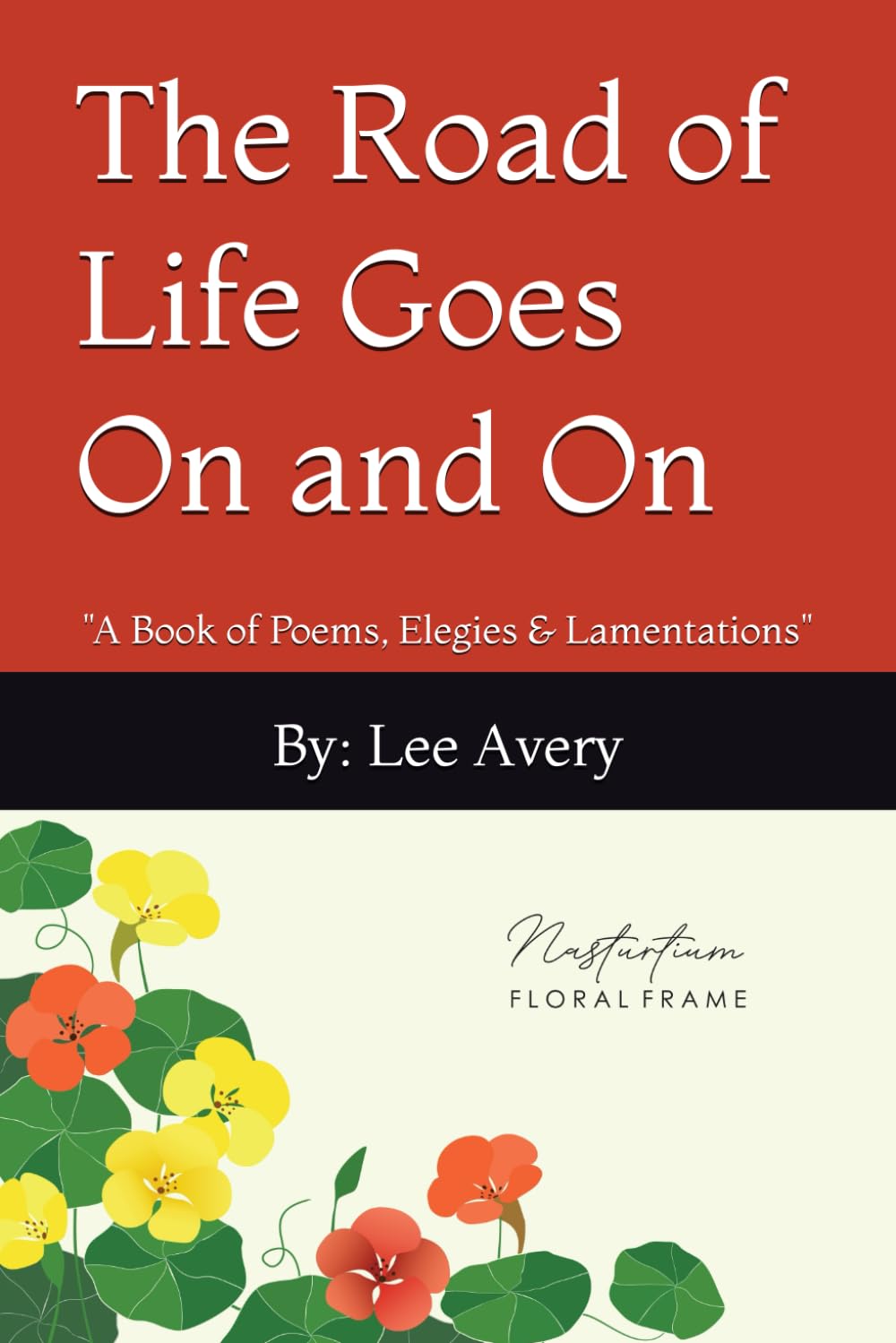 The Road of Life Goes On and On: "A Book of Poems, Elegies & Lamentations"