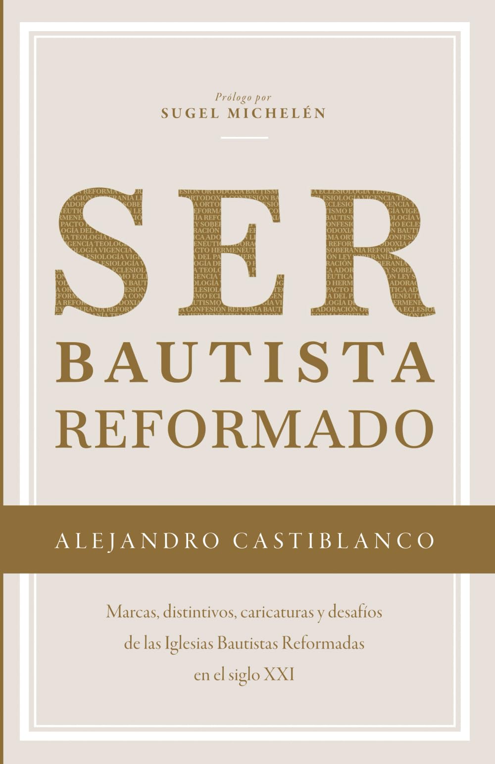 Ser bautista reformado: Marcas, distintivos, caricaturas y desafíos de las Iglesias Bautistas Reformadas en el siglo XXI