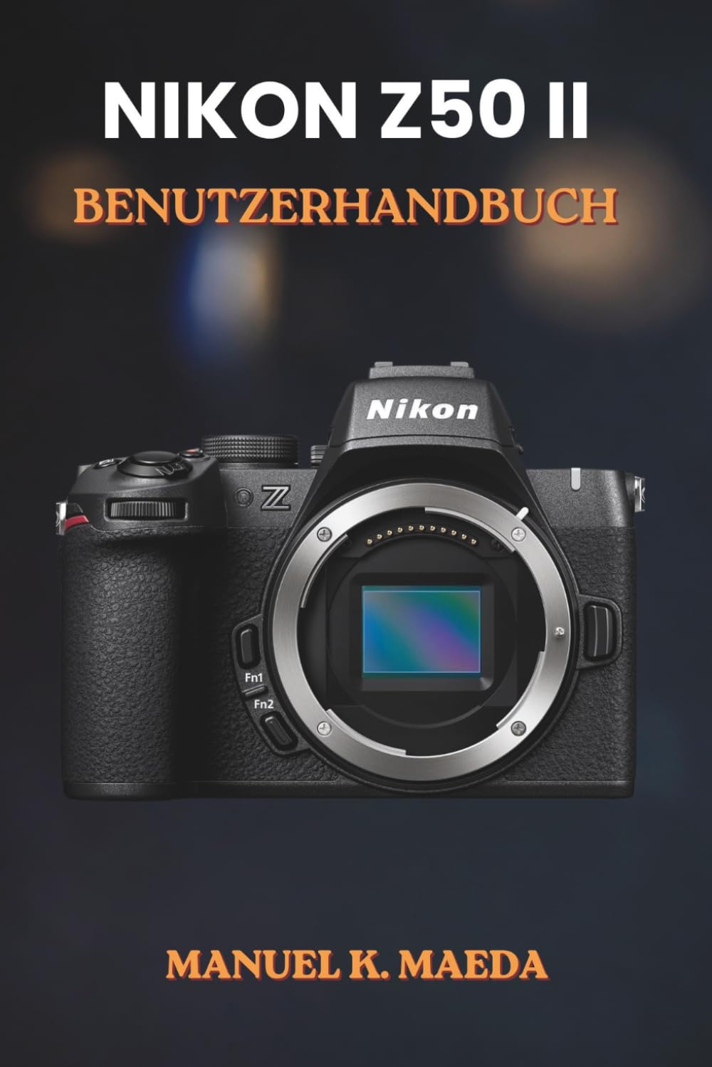 NIKON Z50II BENUTZERHANDBUCH: Die ultimative Schritt-für-Schritt-Anleitung für professionelle Fotos und die richtige Navigation durch die Einstellungen Ihrer Digitalkamera.