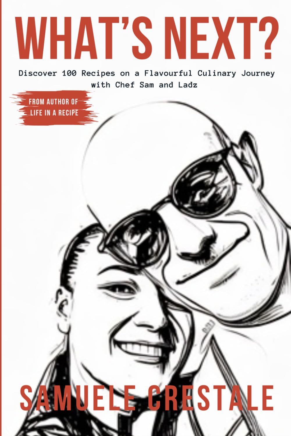 WHAT’S NEXT?: Discover 100 Recipes on a Flavourful Culinary Journey with Chef Sam and Ladz      Paperback – Large Print, January 13, 2026