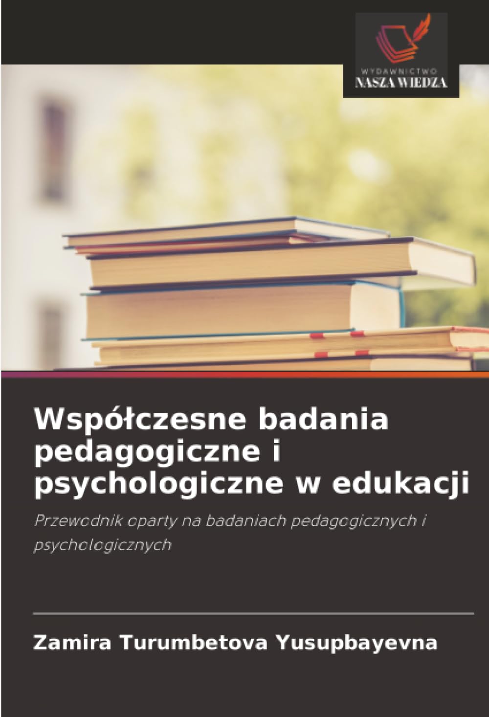 Wspólczesne badania pedagogiczne i psychologiczne w edukacji: Przewodnik oparty na badaniach pedagogicznych i psychologicznych