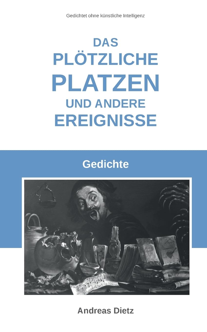 Das plötzliche Platzen und andere Ereignisse: Gedichte