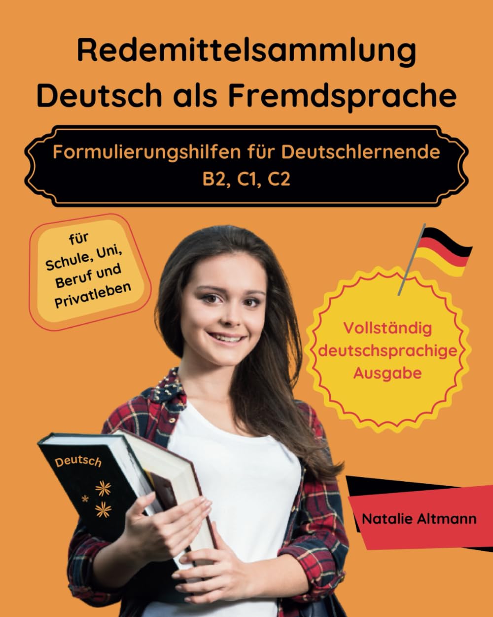 Redemittelsammlung Deutsch als Fremdsprache — Formulierungshilfen für Deutschlernende B2, C1, C2: für Schule, Uni, Beruf und Privatleben (Vollständig deutschsprachige Ausgabe)