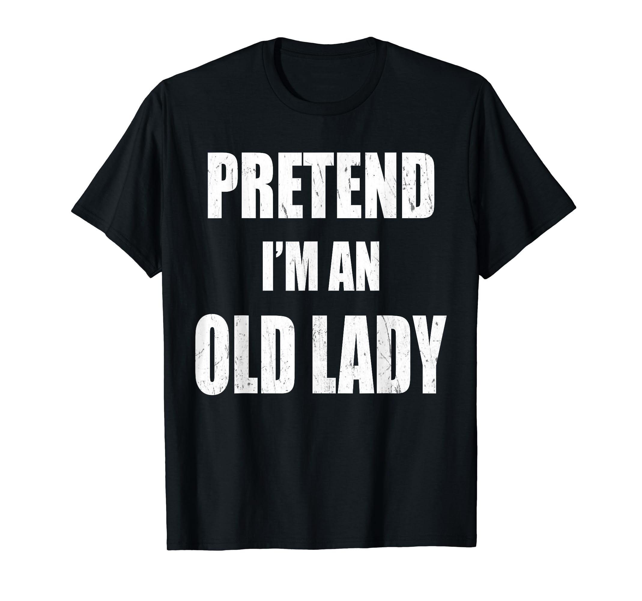 Pretend I'm An Old Lady Lazy Easy Last Minute Costume T-Shirt