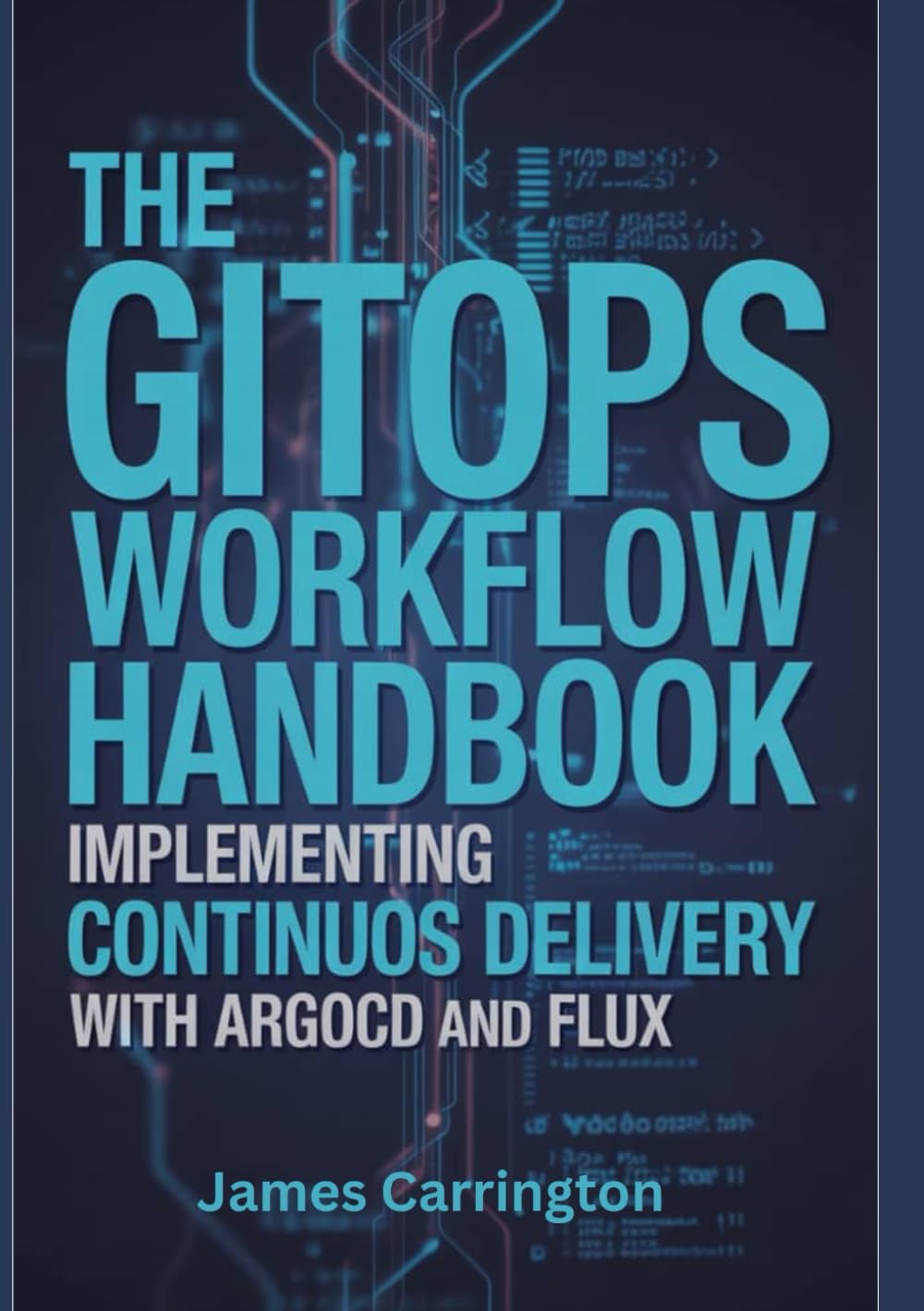 The GitOps Workflow Handbook: Implementing Continuous Delivery with ArgoCD and Flux