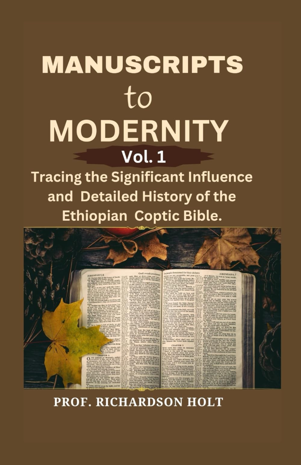 MANUSCRIPTS TO MODERNITY VOL.1: Tracing the Significant Influence and Detailed History of the Ethiopian Coptic Bible