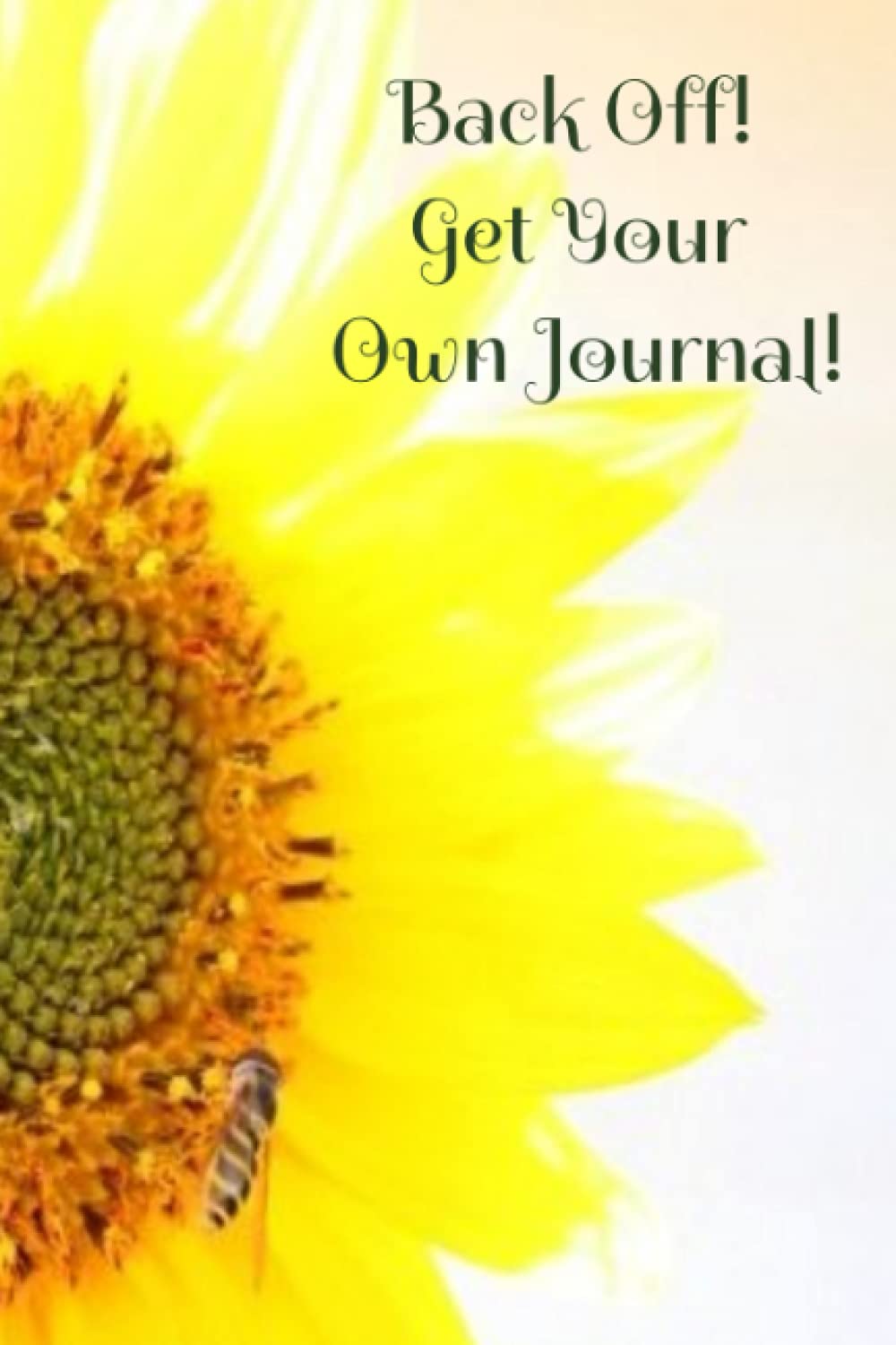Back Off! Get Your Own Journal!: For all your journaling needs! Never miss a significant moment no wifi required! Take anywhere use for anything write it all down!