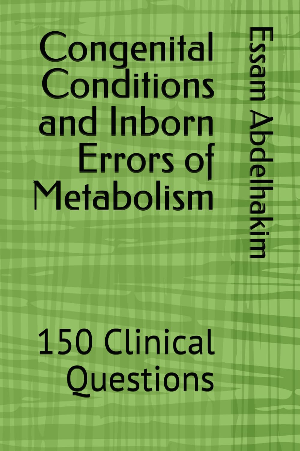 Congenital Conditions and Inborn Errors of Metabolism: 150 Clinical Questions (MCQs & Clinical Scenarios Series)