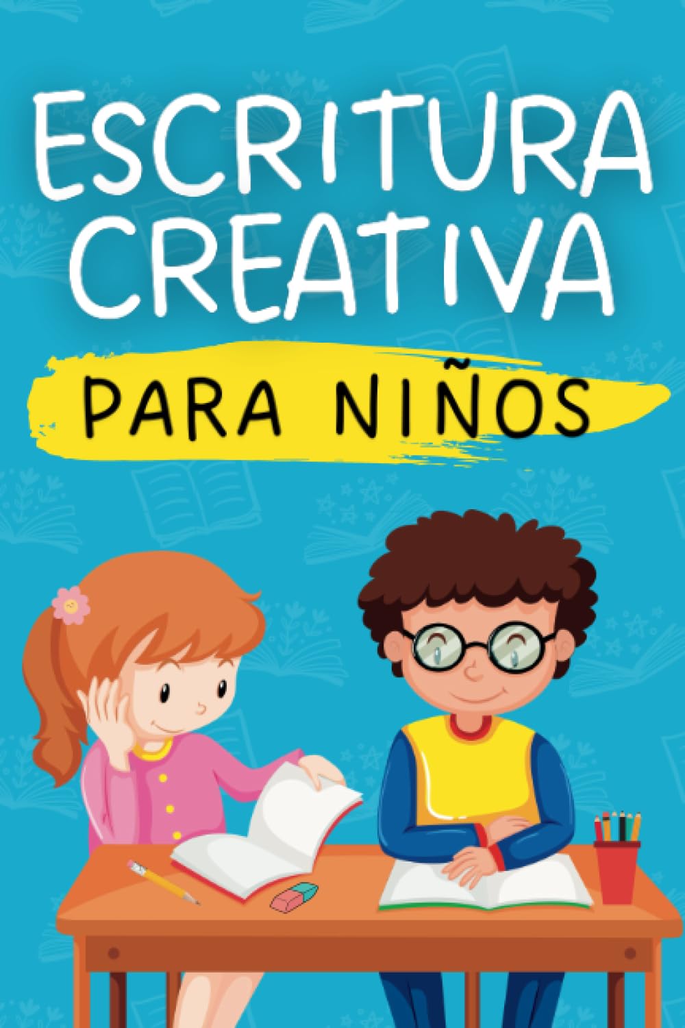 Escritura Creativa Para Niños: Manual de Escritura Creativa para Aprender a Escribir Historias con Ejercicios para Niños de 8 a 14 años