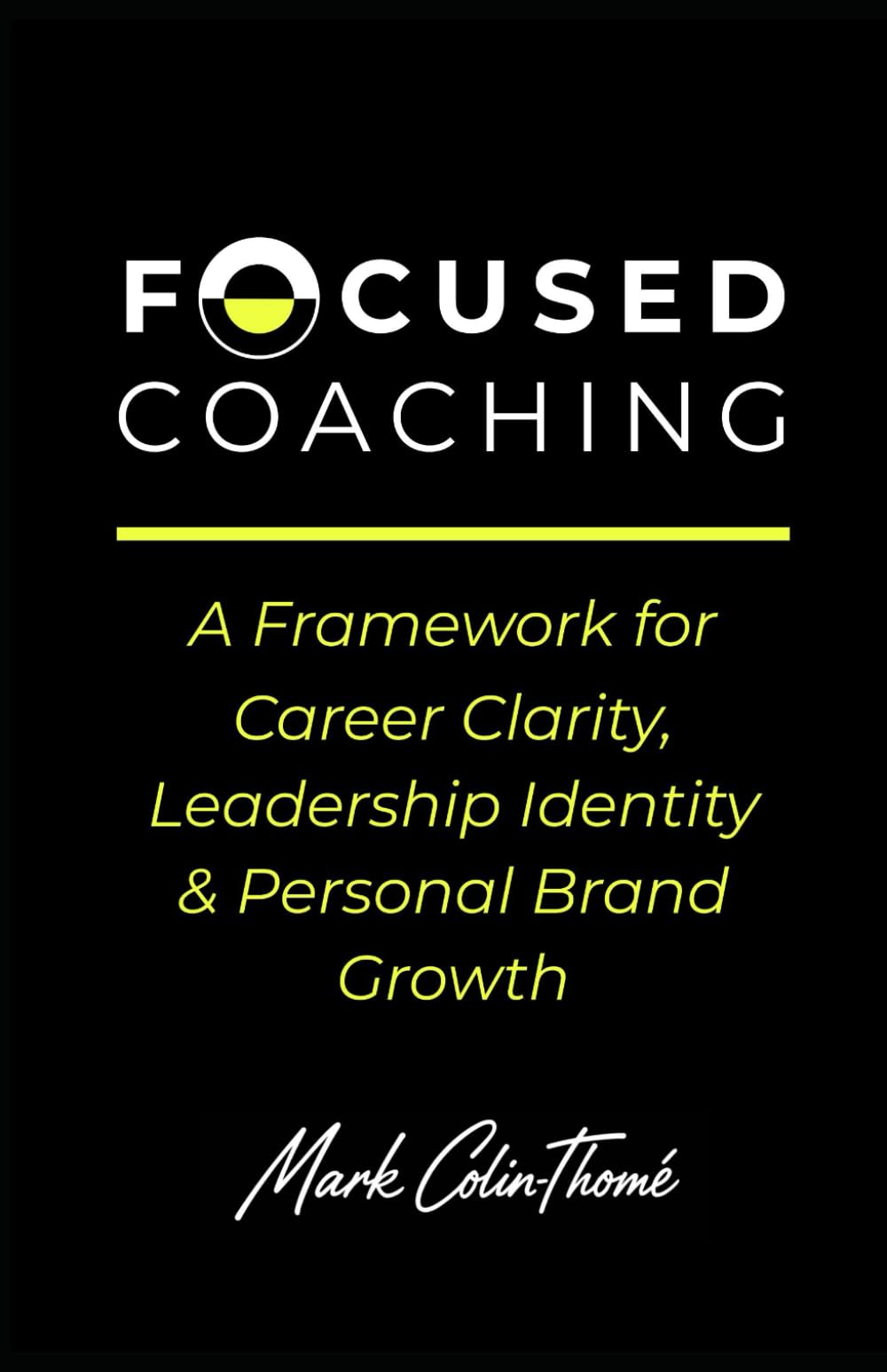 FOCUSED COACHING: A Framework for Career Clarity, Leadership Identity & Personal Brand Growth
