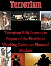 Terrorism Risk Insurance: Report of the Presidents Working Group on Financial Markets