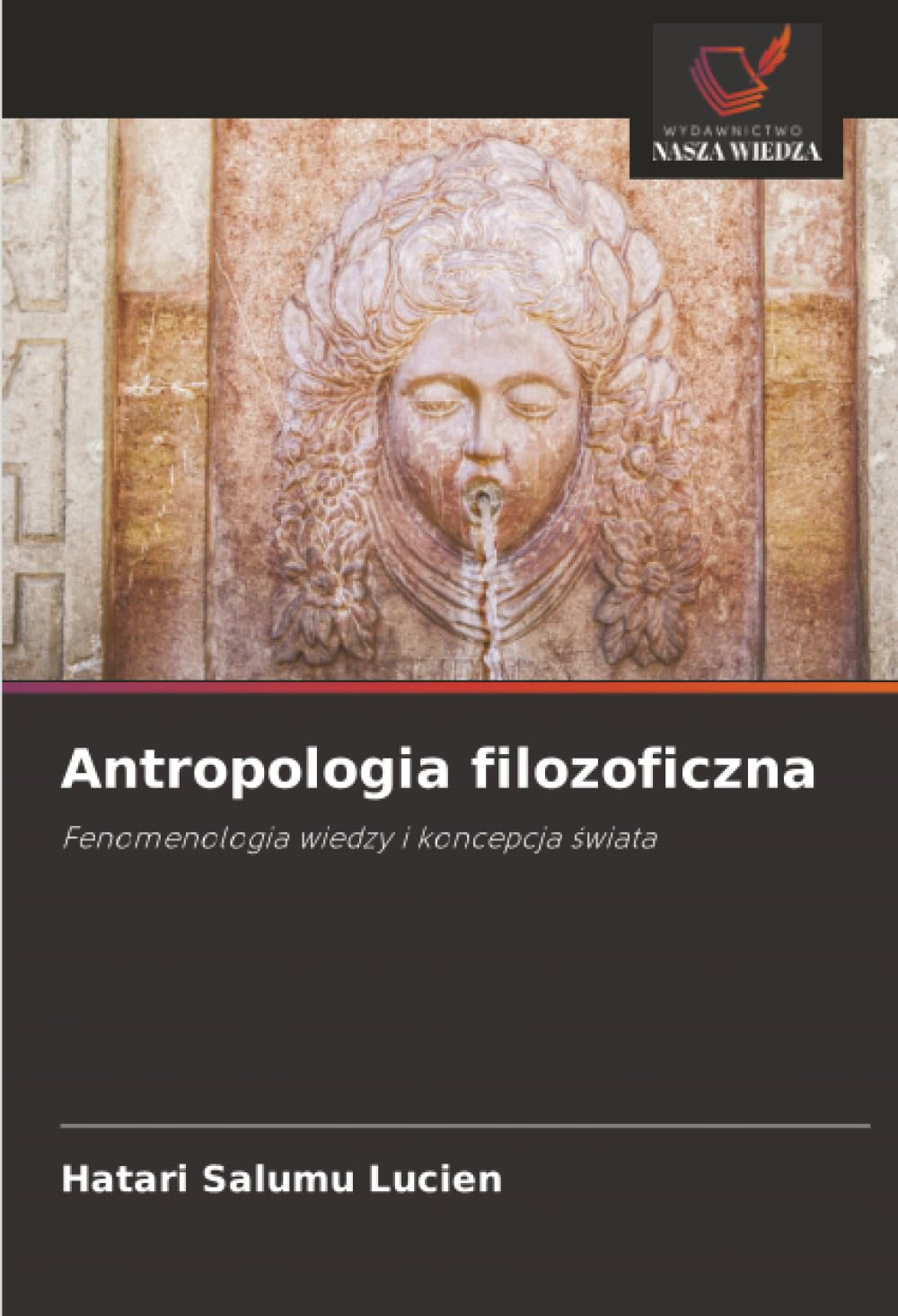 Antropologia filozoficzna: Fenomenologia wiedzy i koncepcja ¿wiata