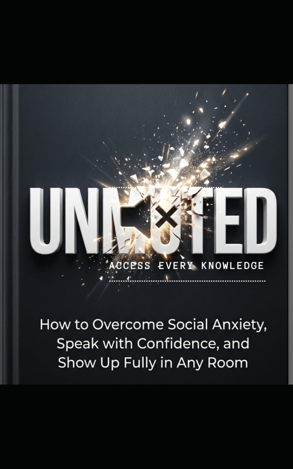 UNMUTED: How to Overcome Social Anxiety, Build Real Confidence, and Connect Authentically with Anyone