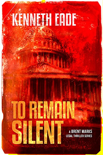 To Remain Silent: A Lawyer Brent Marks Legal Thriller (Brent Marks Legal Thriller Series Book 7)