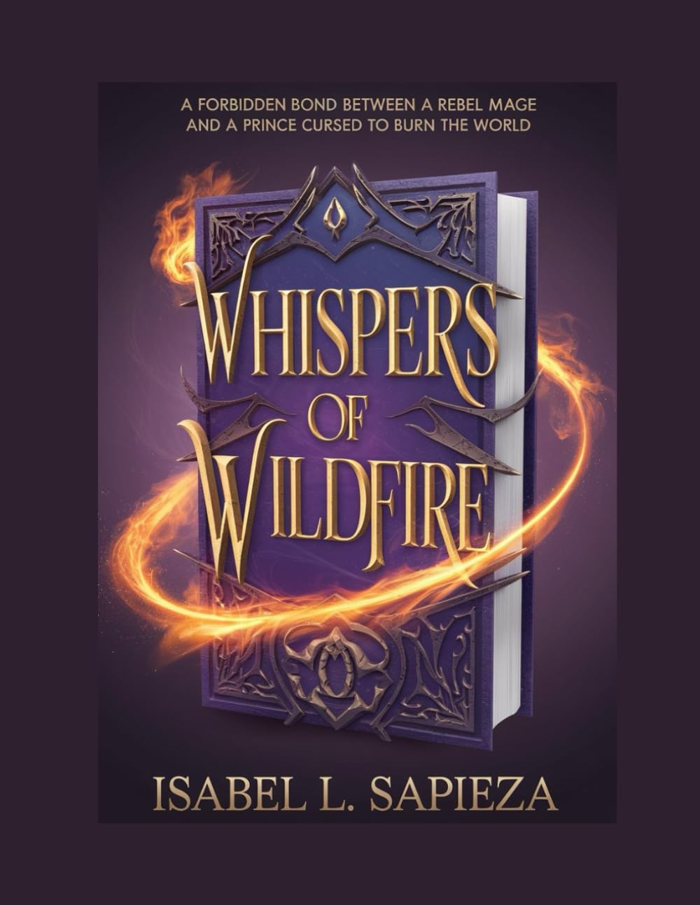 WHISPERS OF WILDFIRE: A Forbidden Bond Between a Rebel Mage and a Prince Cursed to Burn the World
