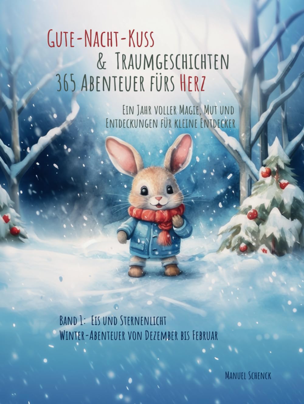 Gute-Nacht-Kuss & Traumgeschichten: 365 Abenteuer fürs Herz - Ein Jahr voller Magie, Mut und Entdeckungen für kleine Entdecker: Band 1: Eis und Sternenlicht - Winter-Abenteuer von Dezember bis Februar